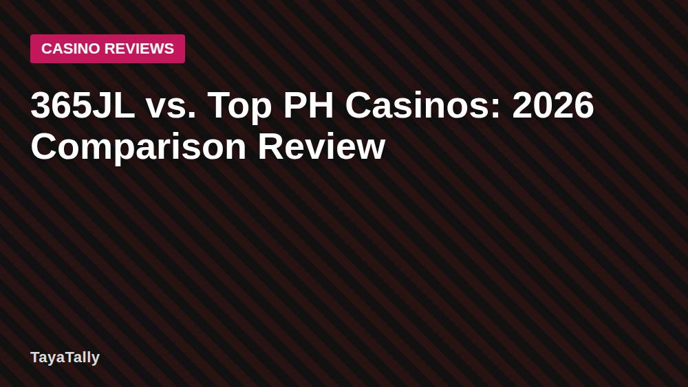 365JL vs. Top PH Casinos: 2026 Comparison Review