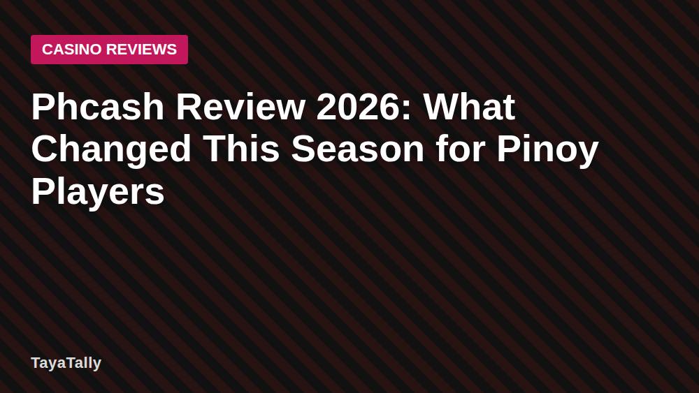 Phcash Review 2026: What Changed This Season for Pinoy Players