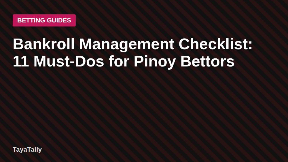 Bankroll Management Checklist: 11 Must-Dos for Pinoy Bettors