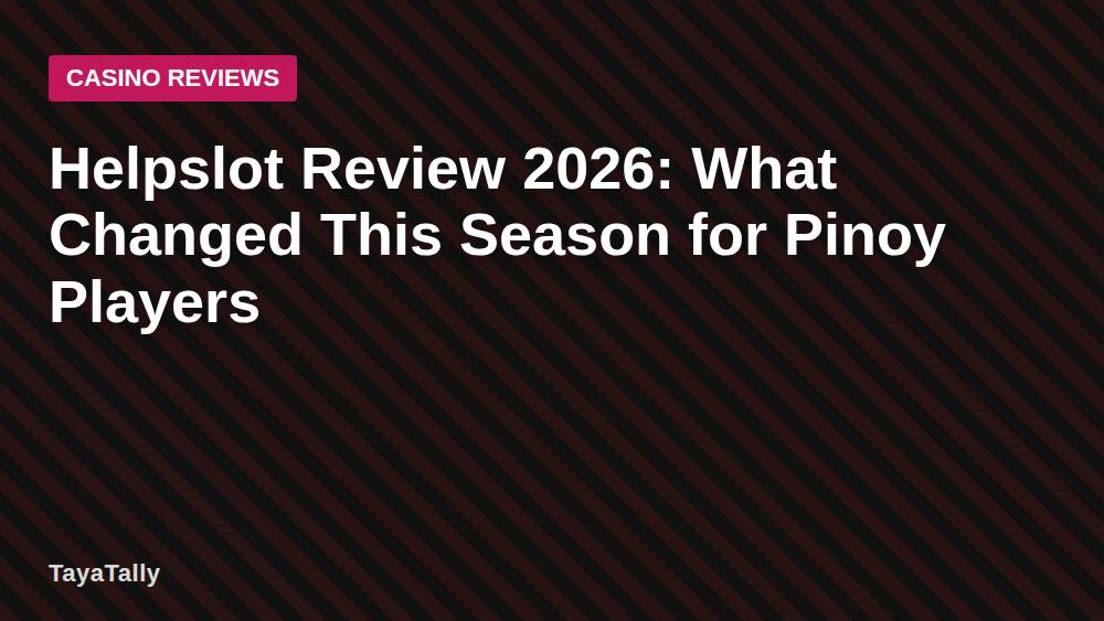 Helpslot Review 2026: What Changed This Season for Pinoy Players
