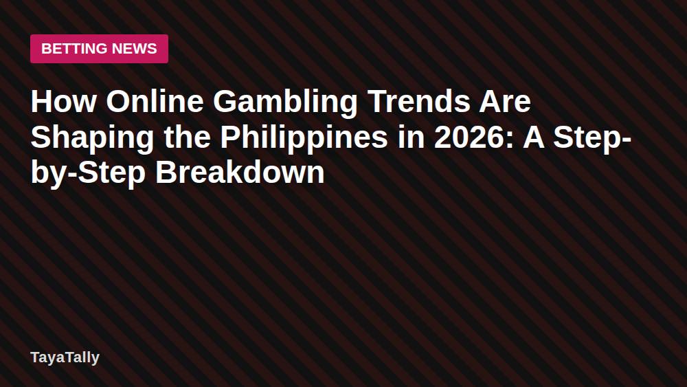 How Online Gambling Trends Are Shaping the Philippines in 2026: A Step-by-Step Breakdown