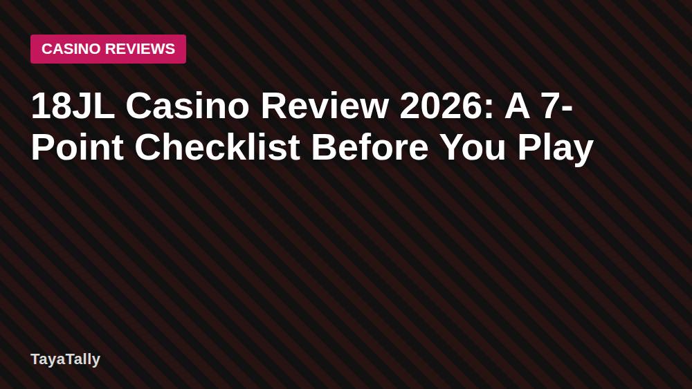 18JL Casino Review 2026: A 7-Point Checklist Before You Play