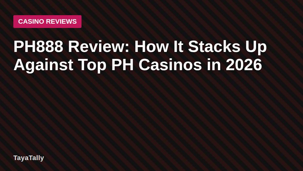 PH888 Review: How It Stacks Up Against Top PH Casinos in 2026
