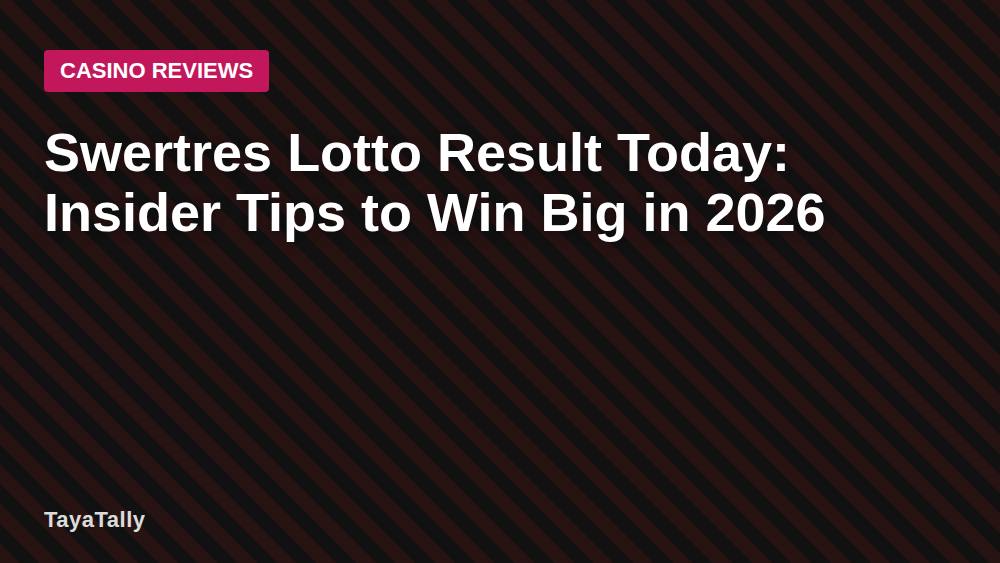 Swertres Lotto Result Today: Insider Tips to Win Big in 2026